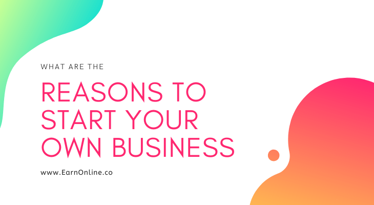 reasons to start your own business